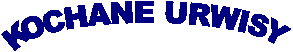 KOCHANE URWISY 
